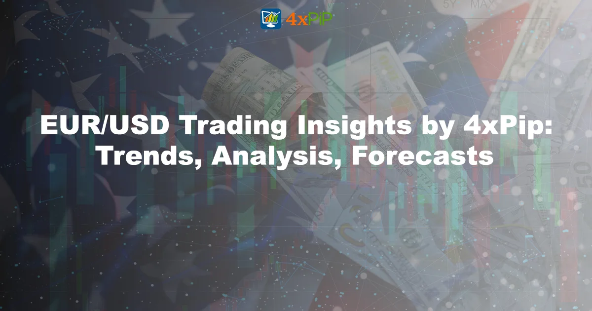 eur/usd-trading-insights-by-4xpip:-trends,-analysis,-forecasts