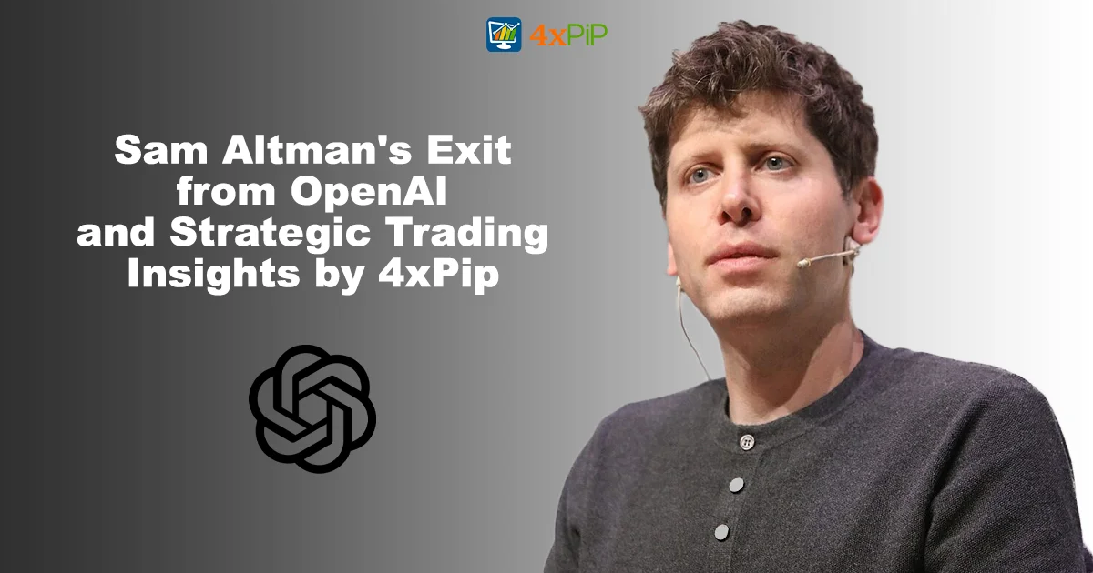 sam-altmans-exit-from-openaI-and-strategic-trading-insights-by-4xpip