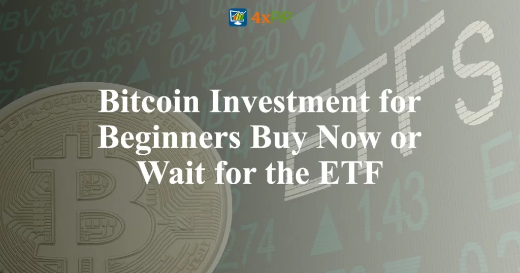 bitcoin-investment-for-beginners-buy-now-or-wait-for-the-etf?