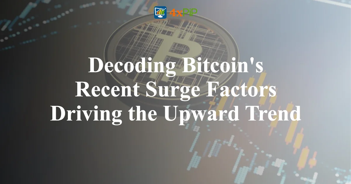 decoding-bitcoin's-recent-surge-factors-driving-the-upward-trend