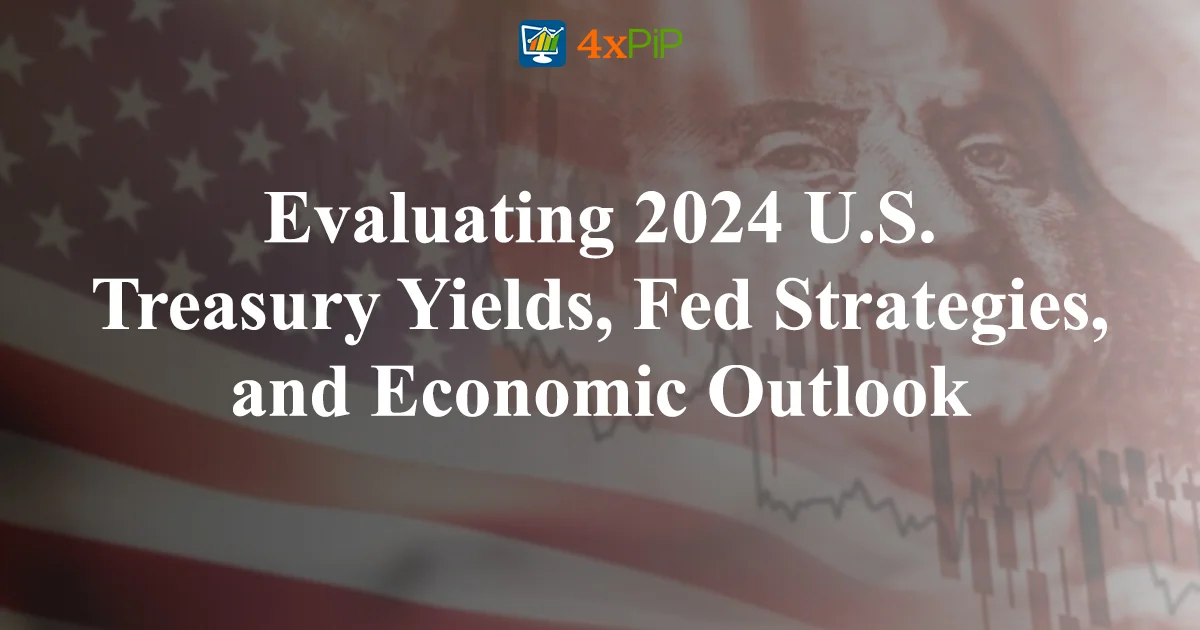 evaluating-2024-U.S-treasury-yields-fed-strategies-and-economic-outlook