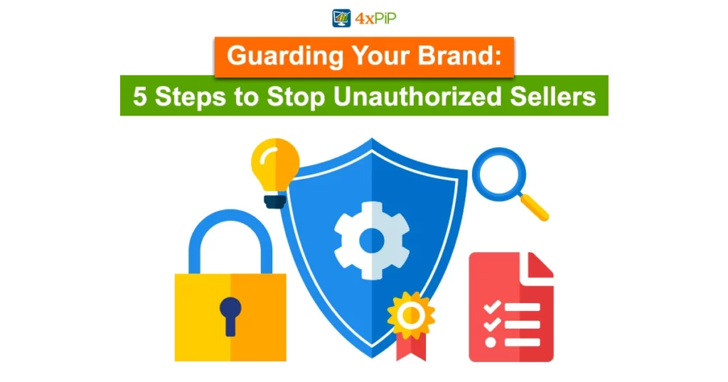 guarding-your-brand:-5-steps-to-stop-unauthorized-sellers