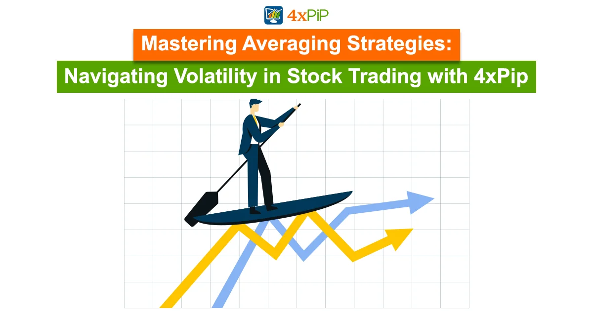 mastering-averaging-strategies-navigating-volatility-in-stock-trading-with-4xPip