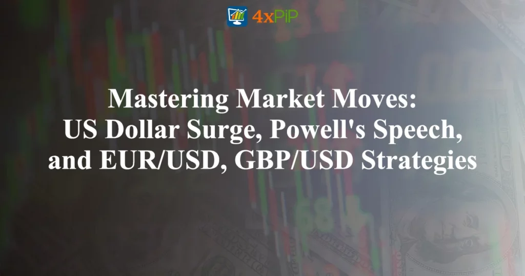 mastering-market-moves-us-dollar-surge-powell's-speech,-and-EUR/USD,-GBP/USD-strategies
