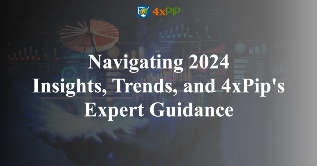 navigating-2024-insights-trends-and-4xPip's-expert-guidance