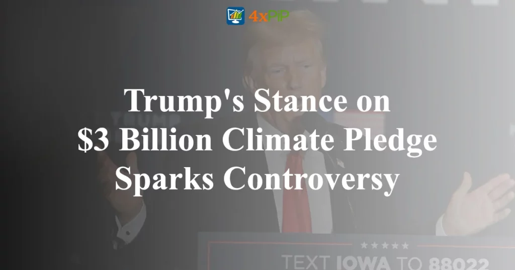 trump's-tance-on-$3-billion-climate-pledge-sparks-controversy