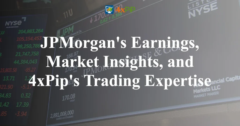 jpmorgan's-earnings-market-insights-and-4xPip's-trading-expertise