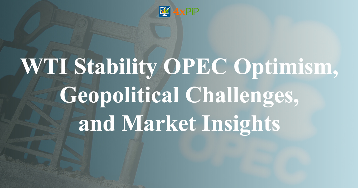 wti-stability-OPEC-optimism-geopolitical-challenges-and-market-insights