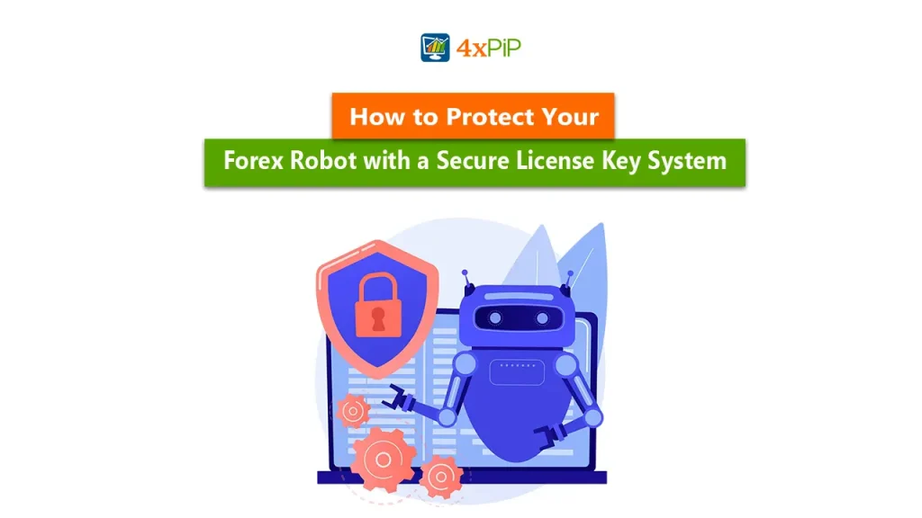 how-to-protect-your-forex-robot-with-a-secure-license-key-system